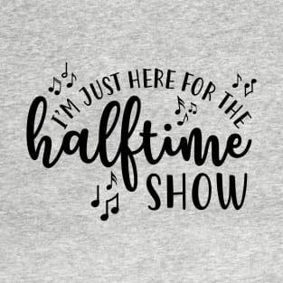 I'm Just Here For The Half Time Show Marching Band T-Shirt